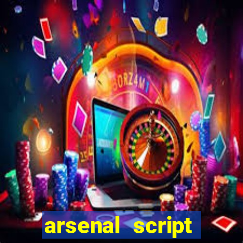 arsenal script pastebin 2022